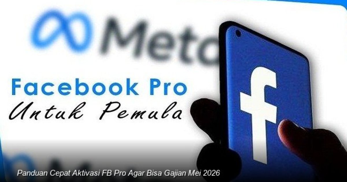 Raih Penghasilan Tambahan dari Facebook: Panduan Praktis Mengaktifkan Mode Profesional untuk Monetisasi Mei 2026