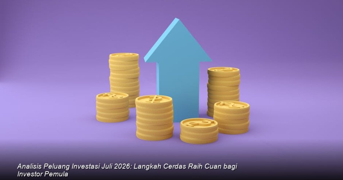 Strategi Investasi Juli 2026: Panduan Praktis bagi Pemula untuk Menjaga Nilai Aset dan Optimalisasi Keuntungan