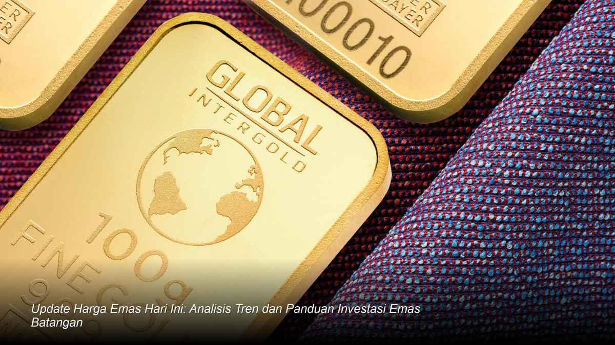 Strategi Investasi Logam Mulia: Pentingnya Memantau Pergerakan Harga Emas di Tengah Volatilitas Pasar Global