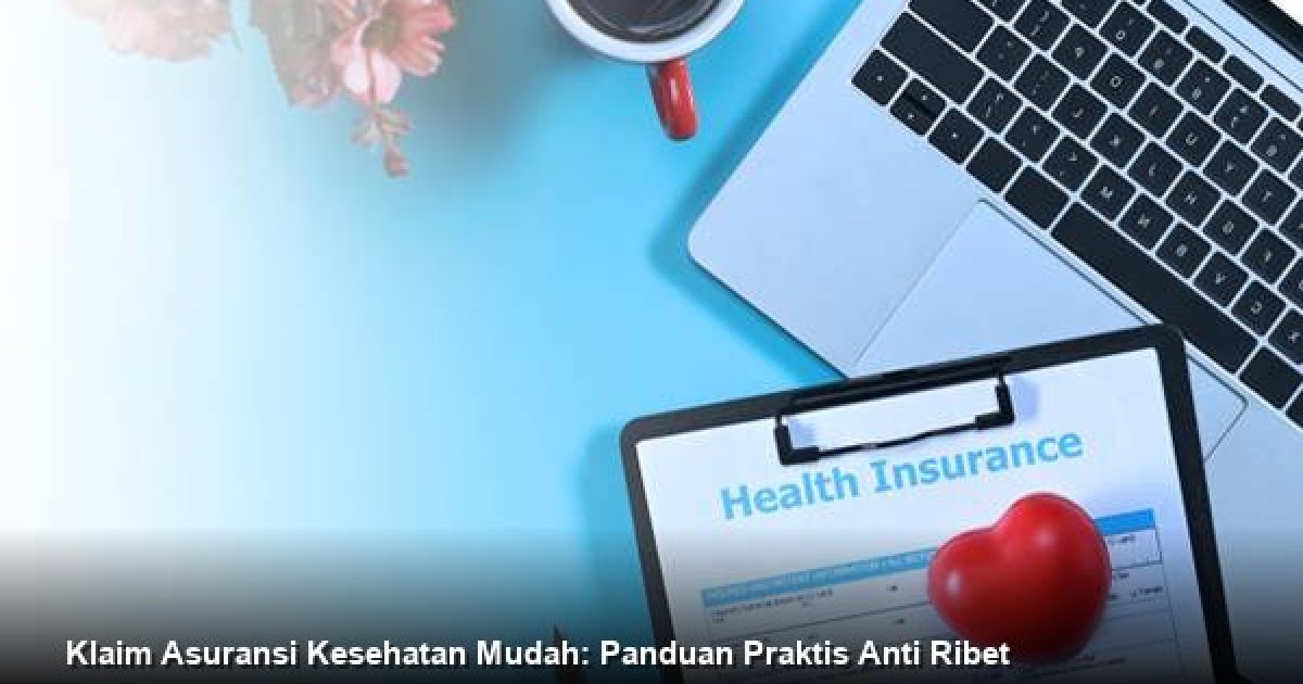 Klaim Asuransi Kesehatan Mudah: Panduan Praktis Anti Ribet