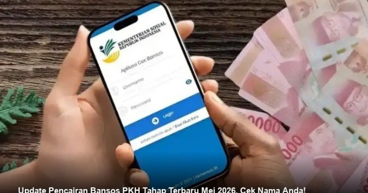 Update Pencairan Bansos PKH Tahap Terbaru Mei 2026, Cek Nama Anda!