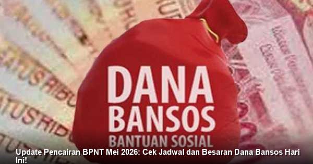 Update Pencairan BPNT Mei 2026: Cek Jadwal dan Besaran Dana Bansos Hari Ini!