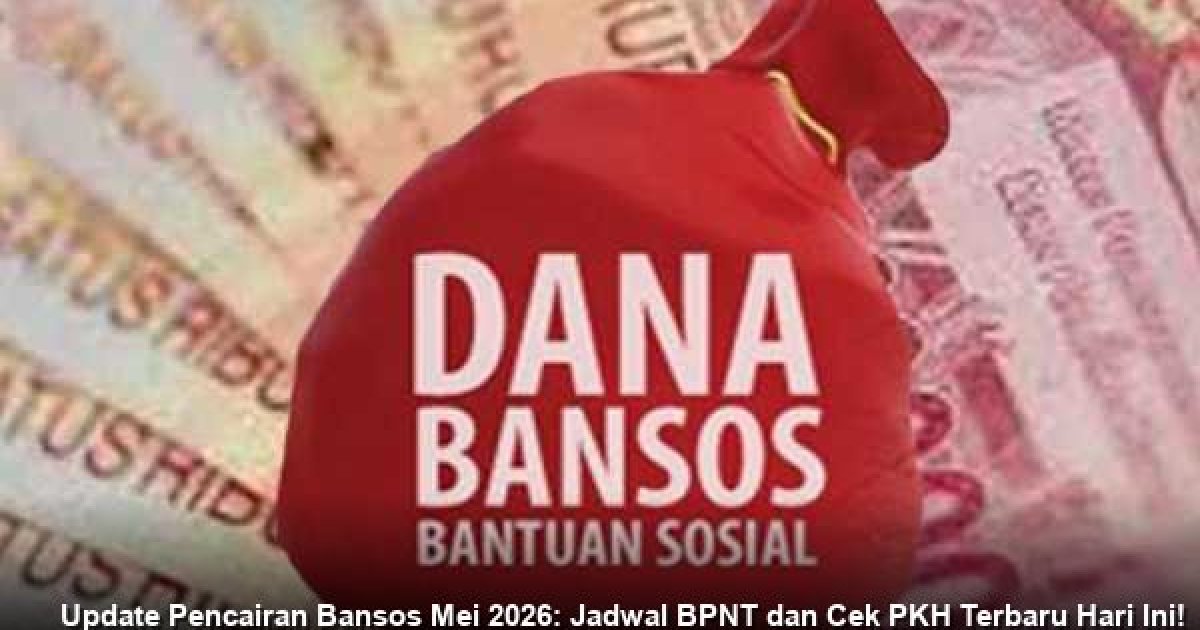 Update Pencairan Bansos Mei 2026: Jadwal BPNT dan Cek PKH Terbaru Hari Ini!