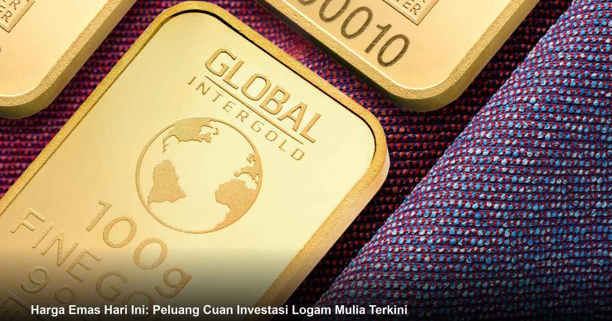 Harga Emas Hari Ini: Peluang Cuan Investasi Logam Mulia Terkini