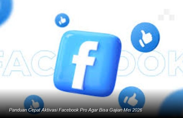 Mengoptimalkan Facebook Pro: Panduan Strategis untuk Kreator Raih Pendapatan di Paruh Kedua 2026