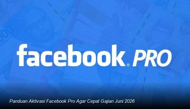 Membuka Keran Cuan: Strategi Mengaktifkan Mode Profesional Facebook untuk Monetisasi Awal Juni 2026