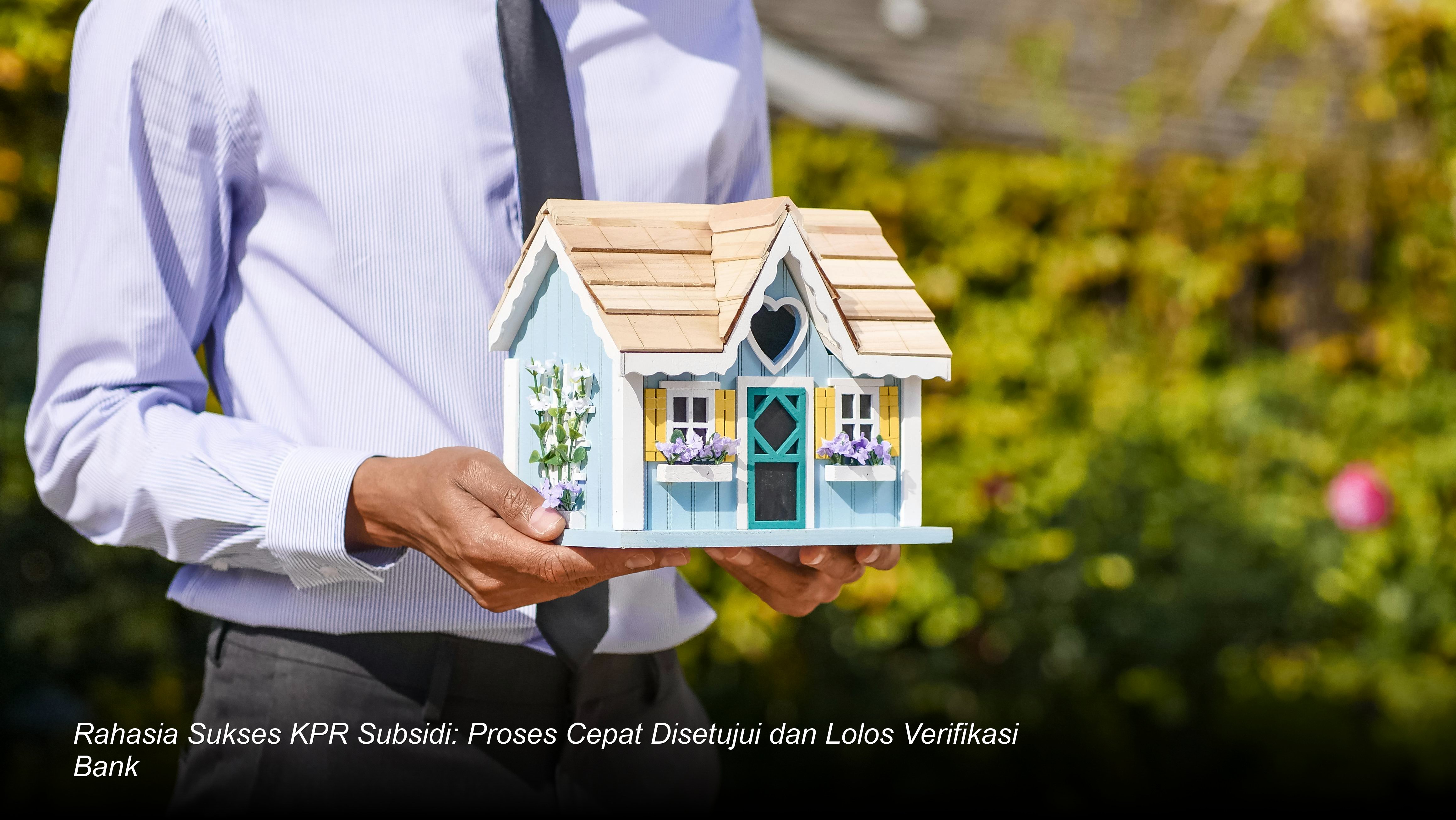 Strategi Jitu Mengamankan Kredit Pemilikan Rumah Subsidi: Panduan Agar Proses di Bank Cepat Disetujui