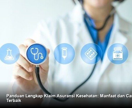 Panduan Lengkap Klaim Asuransi Kesehatan: Manfaat dan Cara Memilih yang Terbaik