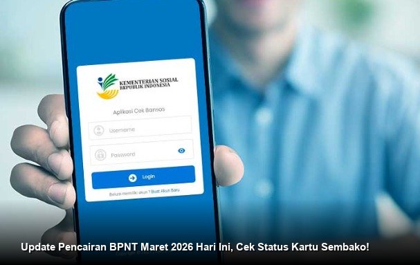 Update Pencairan BPNT Maret 2026 Hari Ini, Cek Status Kartu Sembako!