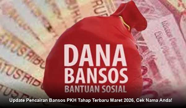 Update Pencairan Bansos PKH Tahap Terbaru Maret 2026, Cek Nama Anda!