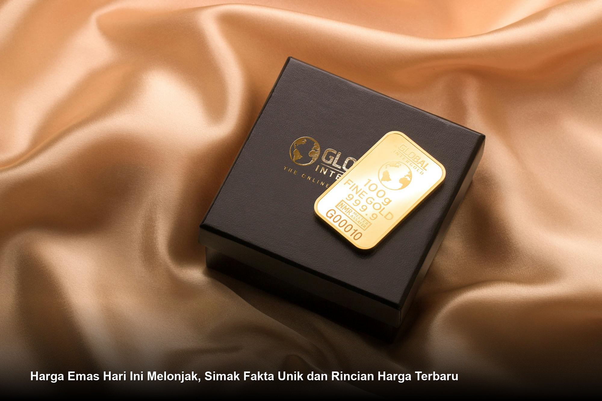 Harga Emas Hari Ini Melonjak, Simak Fakta Unik dan Rincian Harga Terbaru