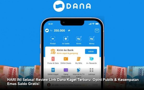 HARI INI Selasa! Review Link Dana Kaget Terbaru: Opini Publik & Kesempatan Emas Saldo Gratis!