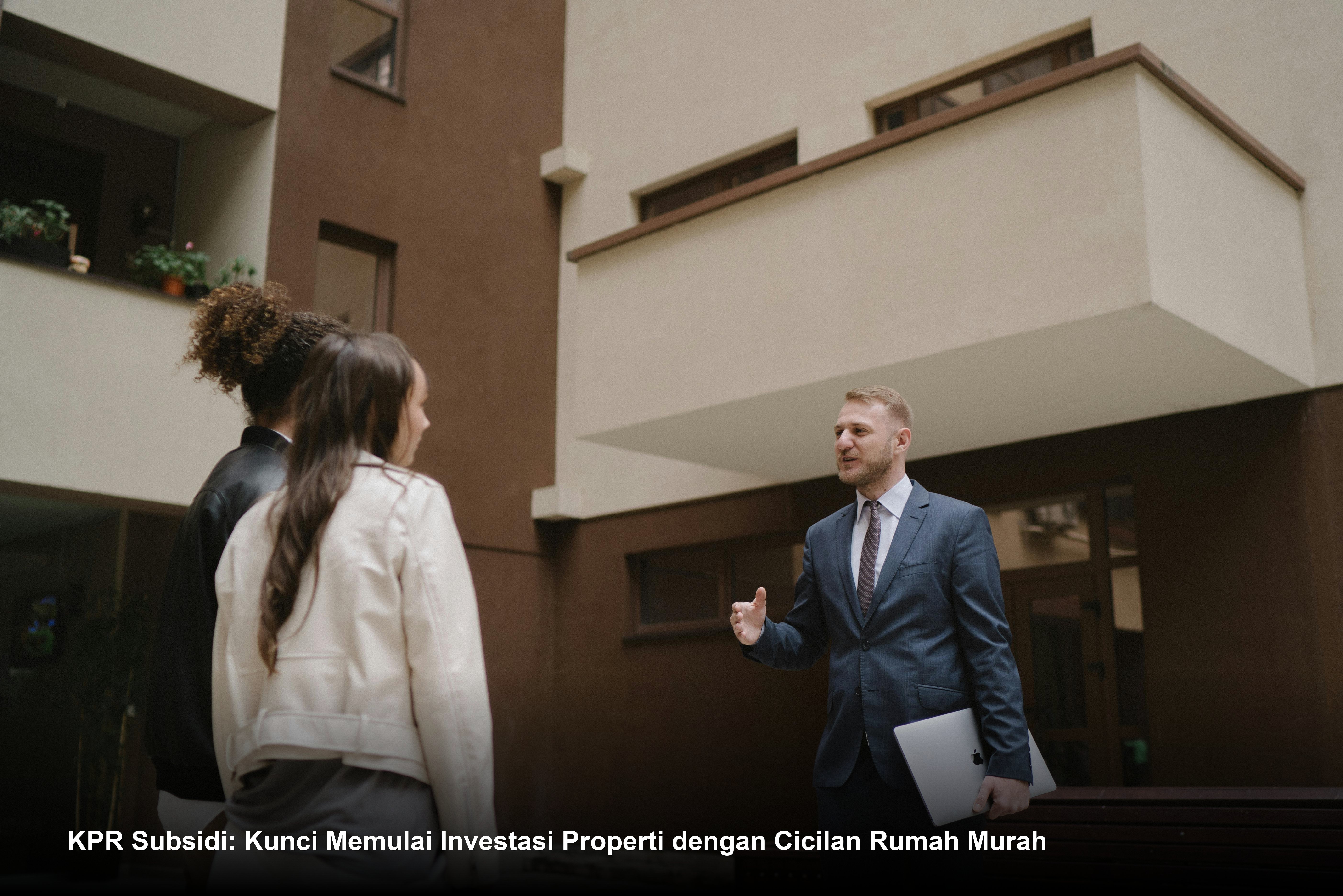 KPR Subsidi: Kunci Memulai Investasi Properti dengan Cicilan Rumah Murah