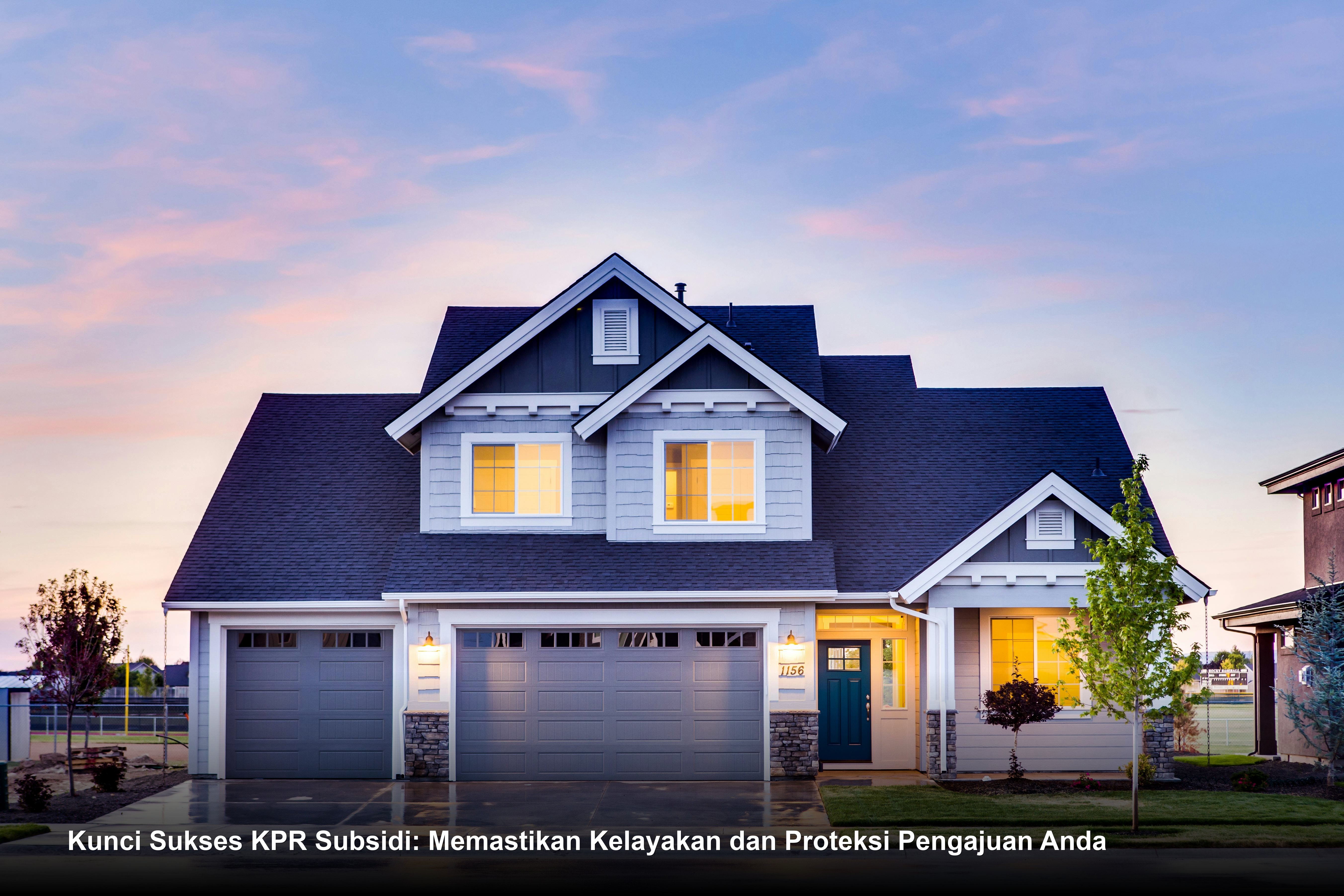 Kunci Sukses KPR Subsidi: Memastikan Kelayakan dan Proteksi Pengajuan Anda