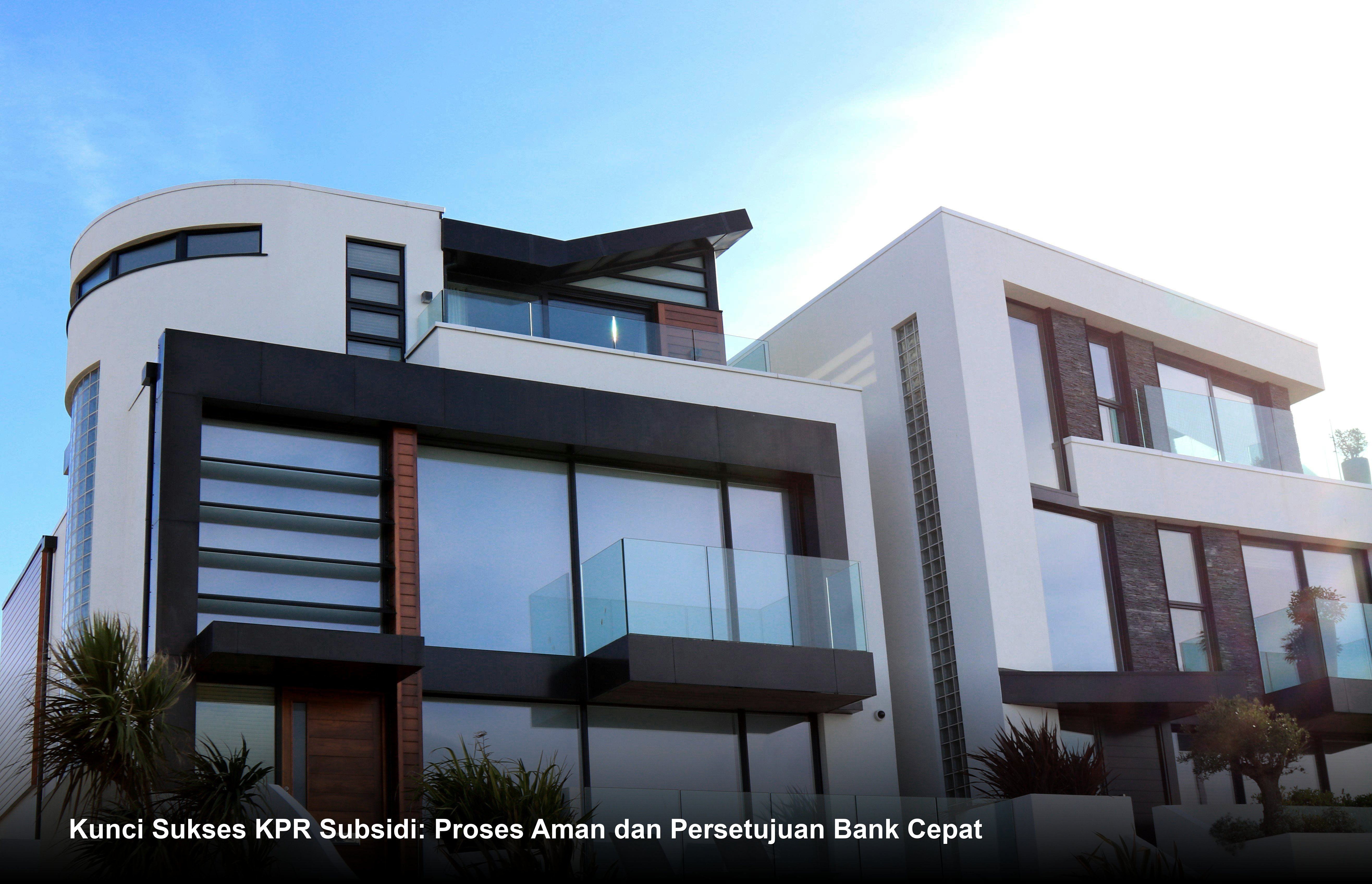 Kunci Sukses KPR Subsidi: Proses Aman dan Persetujuan Bank Cepat