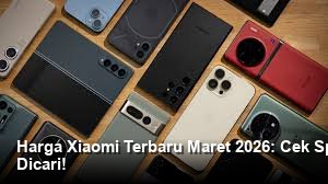 Harga Xiaomi Terbaru Maret 2026: Cek Spesifikasi HP Paling Viral dan Paling Dicari!