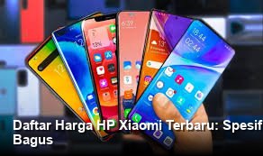 Daftar Harga HP Xiaomi Terbaru: Spesifikasi Lengkap dan Pilihan Paling Bagus
