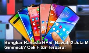 Bongkar Rahasia HP di Bawah 2 Juta Maret 2026: Investasi Cerdas atau Cuma Gimmick? Cek Fitur Terbaru!