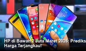 HP di Bawah 2 Juta Maret 2026: Prediksi Performa dan Fitur Masa Depan di Harga Terjangkau!