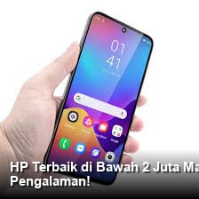 HP Terbaik di Bawah 2 Juta Maret 2026: Panduan Lengkap untuk Pemula dan Pengalaman!