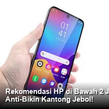 Rekomendasi HP di Bawah 2 Juta Maret 2026: Cara Cepat Pilih Gadget Anti-Bikin Kantong Jebol!