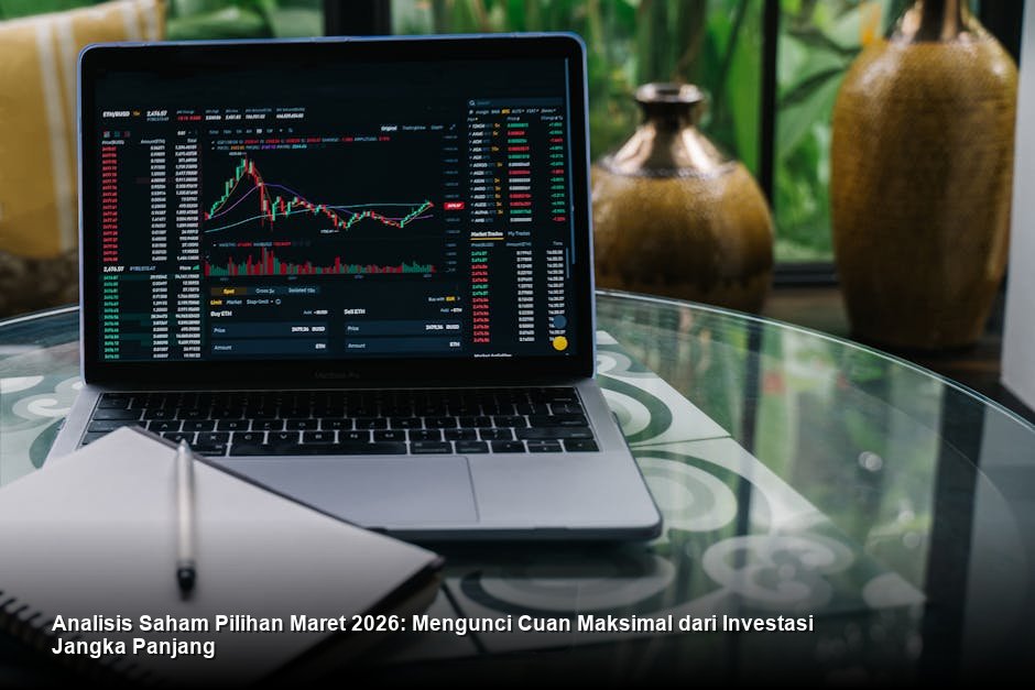 Analisis Saham Pilihan Maret 2026: Mengunci Cuan Maksimal dari Investasi Jangka Panjang